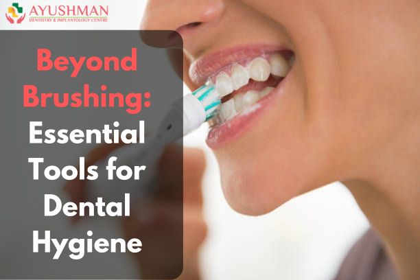 Beyond Brushing: Essential Tools for Dental Hygiene