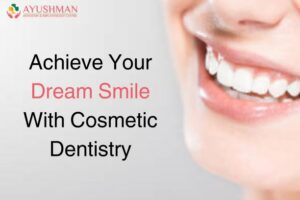 Achieve Your Dream Smile With Cosmetic Dentistry