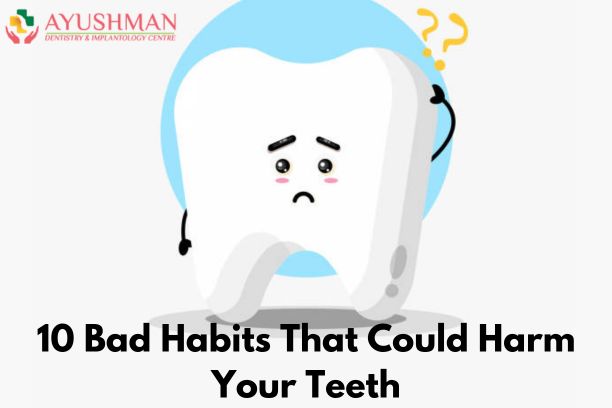 10 Bad Habits That Could Harm Your Teeth