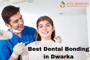 Best Dental Bonding in Dwarka | Teeth Bonding