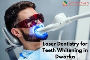 Laser Teeth Whitening in Dwarka